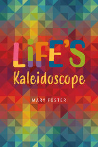 Title: Life's Kaleidoscope, Author: Mary Foster