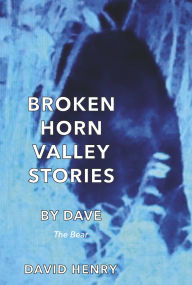 Title: Broken Horn Valley Stories by Dave: The Bear, Author: David Henry