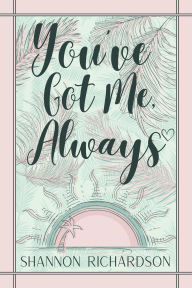 Title: You've Got Me Always, Author: Shannon Richardson