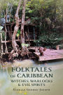 Folktales of Caribbean Witches, Warlocks and Evil Spirits