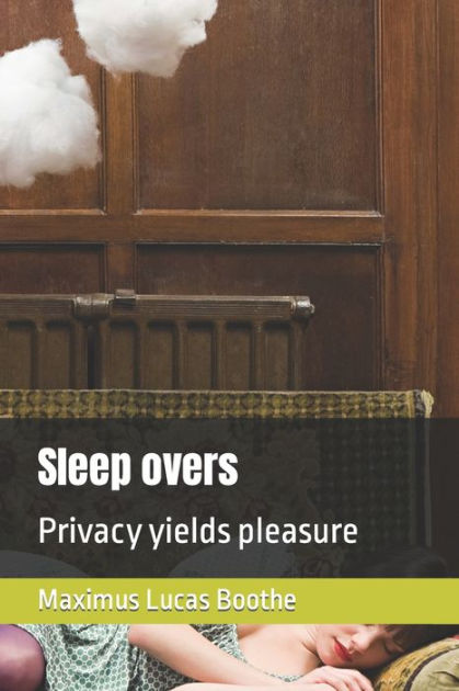 Sleep Overs Privacy Yields Pleasure By Maximus Lucas Boothe Paperback