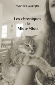 Title: Les chroniques de Miou-Miou, Author: Mathilde Lavergne