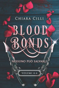 Title: Blood Bonds - La serie completa (Volumi 4-6), Author: Chiara Cilli