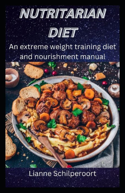 Nutritarian Diet An Extreme Weight Training Diet And Nourishment Manual By Lianne Schilperoort 0637