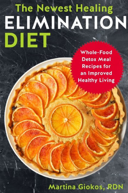 The Newest Healing Elimination Diet: Whole-Food Detox Meal Recipes For ...