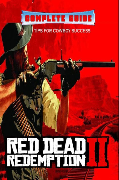 RED DEAD REDEMPTION II Complete Guide: Tips Tricks for cowboy success by Cecilie Smed, Paperback | Barnes & Noble®