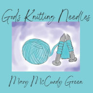 Title: God's Knitting Needles, Author: Mary McCurdy Green
