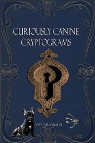 Title: Curiously Canine Cryptograms, Author: Amy Gramour