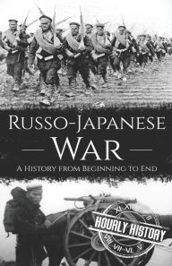 Title: Russo-Japanese War: A History from Beginning to End, Author: Hourly History