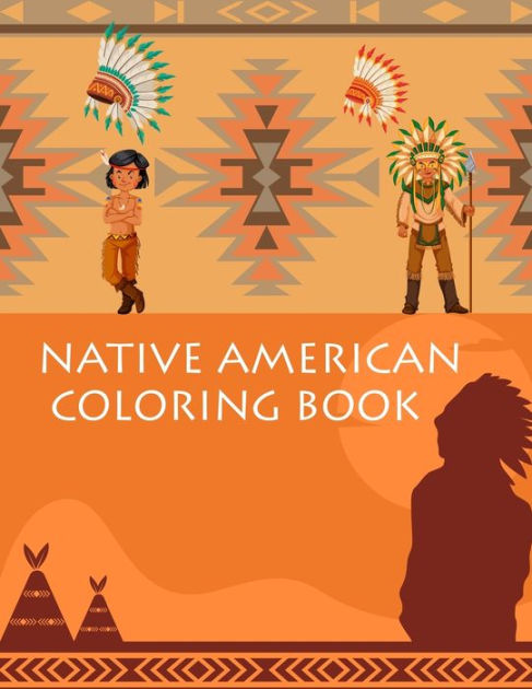 Native American Coloring Book: Native American Coloring Book For Kids