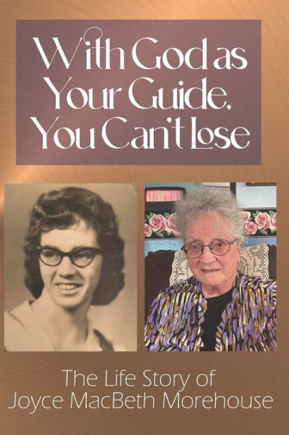 With God As Your Guide, You Can't Lose: The Life Story Of Joyce Macbeth 