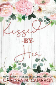 Title: Kissed By Her, Author: Chelsea M. Cameron