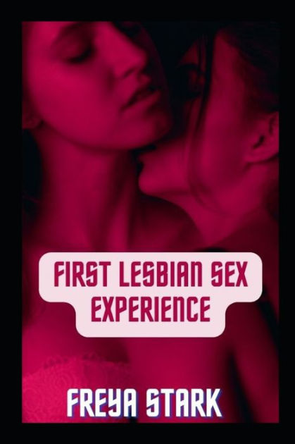 First Lesbian Sex Experience by Freya Stark, Paperback Barnes and Noble®