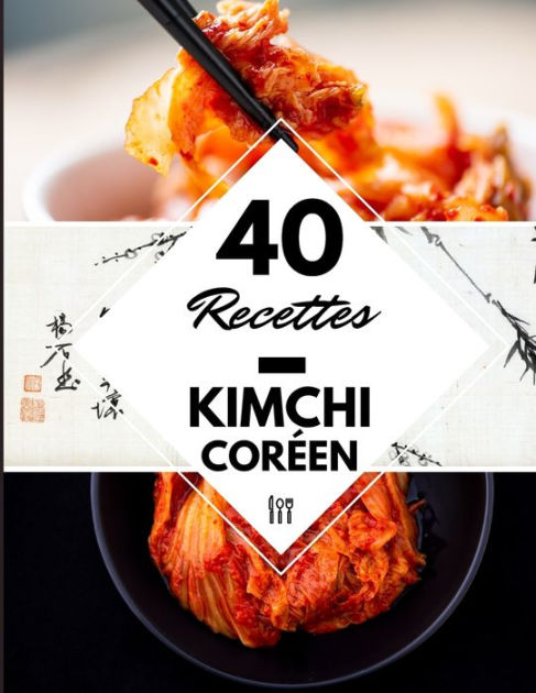 40 Recettes Kimchi coréen: La cuisine coréenne à la maison - Kimchi coréen  livre fermentation by Cuisine Bien, Paperback
