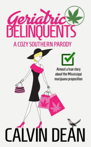 Title: Geriatric Delinquents: A Cozy Southern Parody, Author: Calvin Dean