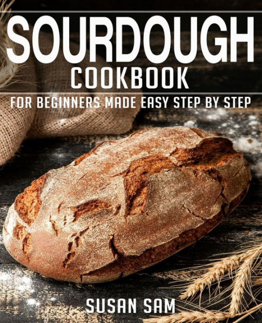 Sourdough Cookbook Book 2 For Beginners Made Easy Step By Step By Susan Sam Paperback 1343