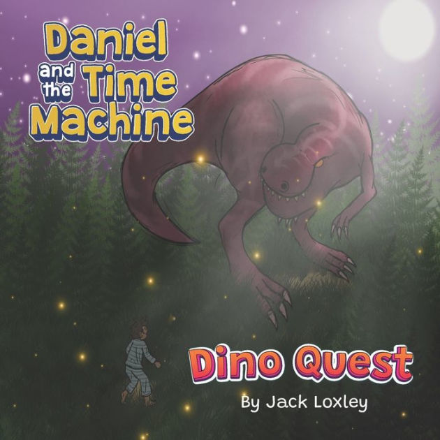 Daniel and the time machine Dino Quest by Jack Weston Loxley