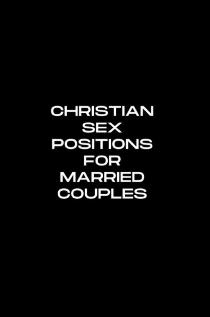 Christian Sex Positions For Married Couples By Robert D Edward Paperback Barnes And Noble® 7320
