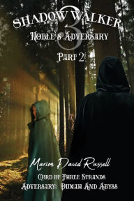Title: Shadow Walker III: Noble's Adversary Part 2, (The Cord of Three Strands), Author: Marion David Russell