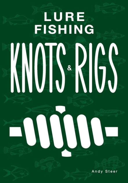 Lure Fishing Knots And Rigs by Andy STEER, Paperback