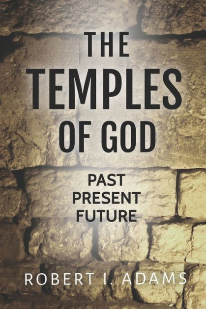 The Temples Of God Past Present Future By Robert I Adams Paperback