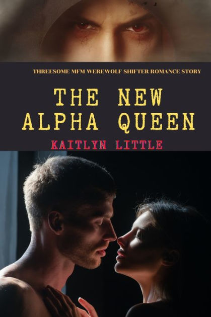 The New Alpha Queen Threesome Mfm Werewolf Shifter Romance Story By Kaitlyn Little Paperback 5943