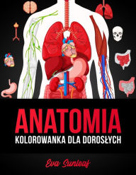 Title: Anatomia Kolorowanka Dla Doroslych, Author: Eva Sunleaf