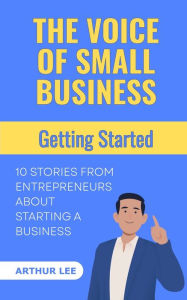 Title: The Voice of Small Business: Getting Started, Author: Arthur Lee