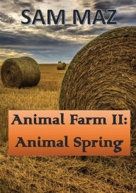 Title: Animal Farm II: Animal Spring:, Author: Sam Maz