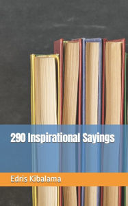 Title: 290 Inspirational Sayings, Author: Edris Kibalama