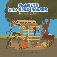 Title: Monkeys Who Build Houses, Author: Kevin Sullivan