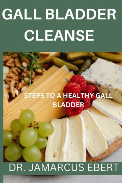 Gall Bladder Cleanse Steps To A Healthy Gallbladder By Dr Jamarcus Ebert Paperback Barnes