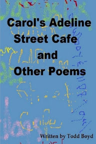 Title: Carol's Adeline Street Cafe and Other Poems, Author: Todd Boyd
