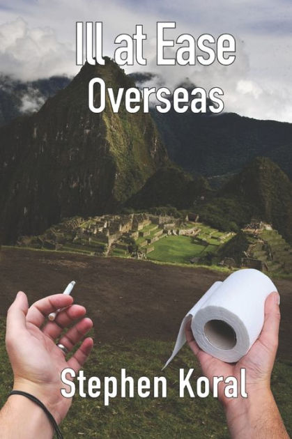 Ill at Ease Overseas by Stephen Koral, Paperback | Barnes & Noble®