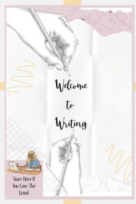 Title: Welcome to Writing: Start Here If You Love The Grind, Author: Joshua King