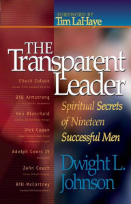 Title: The Transparent Leader: Spiritual Secrets of Nineteen Successful Men, Author: Dwight L. Johnson