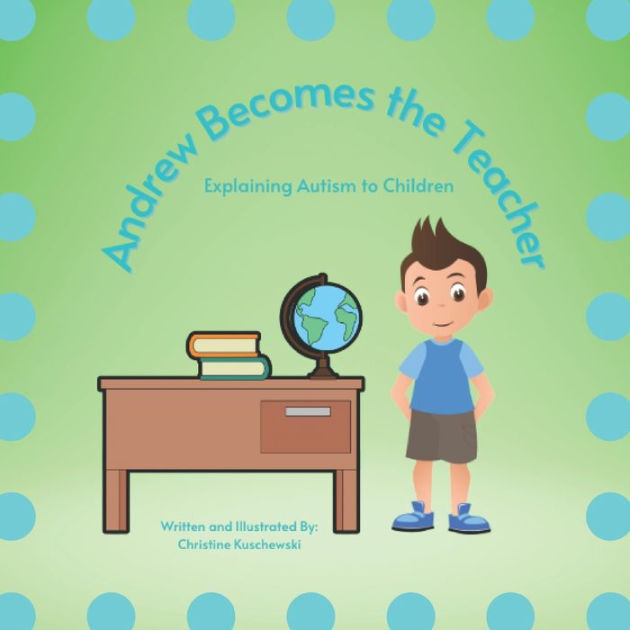 andrew-becomes-the-teacher-explaining-autism-to-children-by-christine