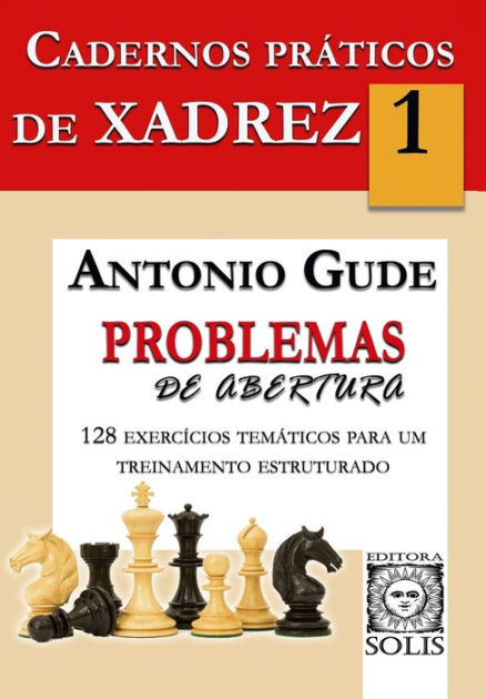 Cadernos Práticos de Xadrez - 1 - Problemas de Abertura, Antonio Gude :  Cadernos de xadrez : Livraria Solis