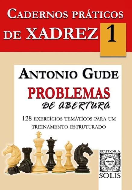 Cadernos Práticos de Xadrez - 1 - Problemas de Abertura, Antonio Gude