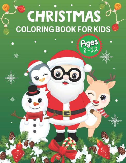 Christmas Coloring Book for Kids Ages 8-12: Fun Children's