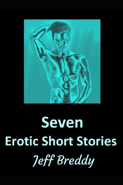 Seven Erotic Short Stories By Jeff Breddy Paperback Barnes And Noble® 