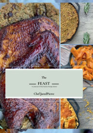 Title: The Feast: A Collection of My Favorite Holiday Meals, Author: Jared Morris