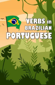 Title: Verbs in Brazilian Portuguese: Become your own verb conjugator!, Author: David James Young