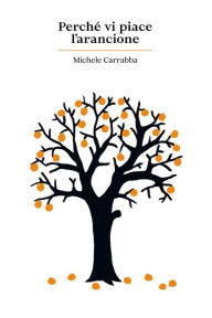 Title: Perché vi piace l'arancione, Author: Michele Carrabba