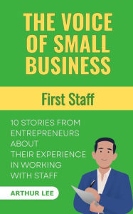 Title: The Voice of Small Business: First Staff, Author: Arthur Lee