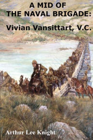 Title: A MID OF THE NAVAL BRIGADE: Vivian Vansittart, V.C., Author: Brian Smith