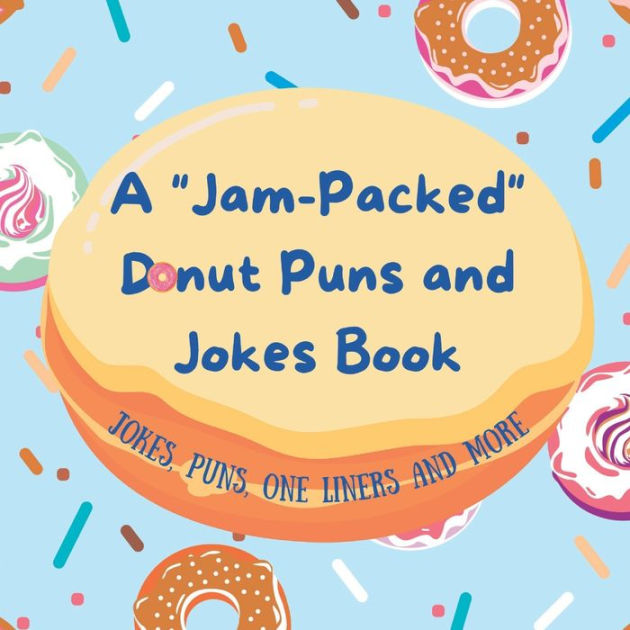 A JamPacked Donut Puns and Jokes Book for Kids and Teens; by Emma