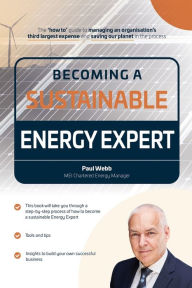 Title: Becoming a Sustainable Energy Expert: 'How to survive in the Energy Industry', Author: Paul Webb
