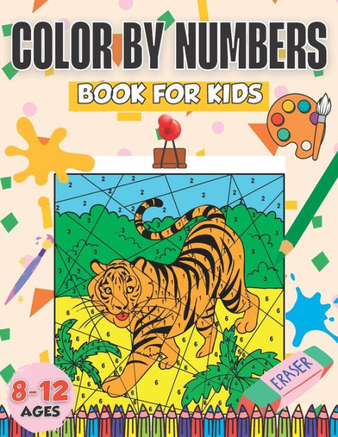 Color By Numbers Book For Kids Ages 8-12: Color By Numbers
