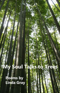 Title: My Soul Talks to Trees, Author: Linda Gray